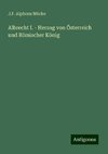 Albrecht I. - Herzog von Österreich und Römischer König