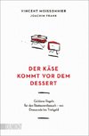 Der Käse kommt vor dem Dessert