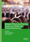 Between Theory and Practice: Essays on Criticism and Crises of Democracy