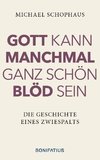 Gott kann manchmal ganz schön blöd sein