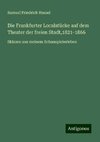 Die Frankfurter Localstücke auf dem Theater der freien Stadt,1821-1866