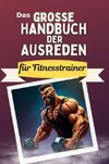 Das große Handbuch der Ausreden für Fitnesstrainer