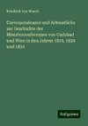 Correspondenzen und Actenstücke zur Geschichte der Ministerconferenzen von Carlsbad und Wien in den Jahren 1819, 1820 und 1834