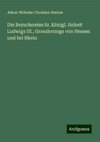 Die Besuchsreise Sr. Königl. Hoheit Ludwigs III., Grossherzogs von Hessen und bei Rhein