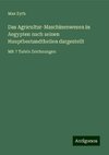 Das Agricultur-Maschinenwesen in Aegypten nach seinen Hauptbestandtheilen dargestellt