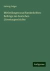 Mittheilungen aus Handschriften: Beiträge zur deutschen Literaturgeschichte