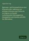 Nahrungs- und Genussmittel aus dem Pflanzenreiche: Anleitung zum richtigen Erkennen und Prüfen der wichtigsten im Handel vorkommenden Nahrungsmittel, Genussmittel und Gewürze mit Hilfe des Mikroskops