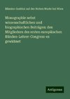 Monographie nebst wissenschaftlichen und biographischen Beiträgen: den Mitgliedern des ersten europäischen Blinden-Lehrer-Congress-es gewidmet