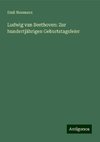 Ludwig van Beethoven: Zur hundertjährigen Geburtstagsfeier