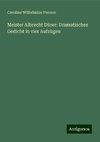 Meister Albrecht Dürer: Dramatisches Gedicht in vier Aufzügen