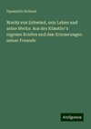 Moritz von Schwind, sein Leben und seine Werke. Aus des Künstler's eigenen Briefen und den Erinnerungen seiner Freunde