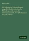 Mikroskopische Untersuchungen: ausgeführt im Laboratorium für Mikroskopie und technische Waarenkunde am K. K. Polytechnischen Institute in Wien