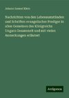 Nachrichten von den Lebensumständen und Schriften evangelischer Prediger in allen Gemeinen des Königreichs Ungarn Gesammelt und mit vielen Anmerkungen erläutert