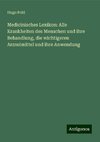 Medicinisches Lexikon: Alle Krankheiten des Menschen und ihre Behandlung, die wichtigeren Arzneimittel und ihre Anwendung