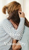 The Virtue of Vulnerability