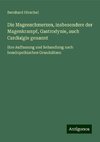 Die Magenschmerzen, insbesondere der Magenkrampf, Gastrodynie, auch Cardialgie genannt