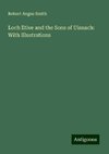 Loch Etive and the Sons of Uisnach: With Illustrations