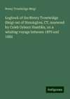 Logbook of the Henry Trowbridge (Brig) out of Stonington, CT, mastered by Caleb Osburn Hamblin, on a whaling voyage between 1879 and 1882