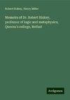 Memoirs of Dr. Robert Blakey, professor of logic and metaphysics, Queens's college, Belfast