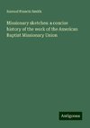 Missionary sketches: a concise history of the work of the American Baptist Missionary Union