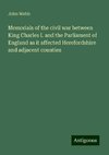 Memorials of the civil war between King Charles I. and the Parliament of England as it affected Herefordshire and adjacent counties