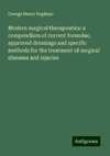 Modern surgical therapeutics: a compendium of current formulae, approved dressings and specific methods for the treatment of surgical diseases and injuries