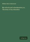 My schools and schoolmasters, or, The story of my education