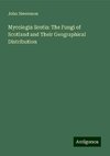 Mycologia Scotia: The Fungi of Scotland and Their Geographical Distribution