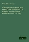 Official papers, letters and notes, relating to the war record of P.W. Stanhope, major and brevet lieutenant-colonel, U.S. army