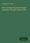 Ocean to Ocean: Sandford Fleming's Expedition Through Canada in 1872