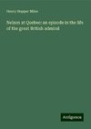 Nelson at Quebec: an episode in the life of the great British admiral