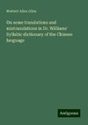 On some translations and mistranslations in Dr. Williams' Syllabic dictionary of the Chinese language