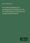 Out From the Darkness, An Autobiography: Unfolding the Life Story and Singular Vicissitudes of a Scandinavian Bartimaeus