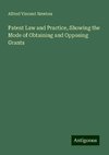 Patent Law and Practice, Showing the Mode of Obtaining and Opposing Grants