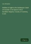 Petition of right in the Exchequer Court of Canada: to the Queen's Most Excellent Majesty: County of Carleton, to wit