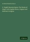 P. VirgilII Maronis Opera: The Works of Virgil, with English Notes, Original and Selected: Eclogues