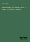 Deuteronomy, the people's book: its origin and nature: a defence