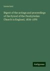 Digest of the actings and proceedings of the Synod of the Presbyterian Church in England, 1836-1876