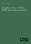 Evangelisches Choral-Buch für Kirche, Haus, und gemischten Chor