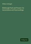 Edinburgh Past and Present: Its Associations and Surroundings