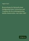 Besprechung des Entwurfs eines Strafgesetzes über Verbrechen und Vergehen für die nichtungarischen Länder Oesterreichs, vom Jahre 1867