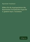 Blätter für die Angelegenheiten des Bayerischen Turnerbundes Organ für d. gesamte bayer. Turnwesen