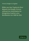 Blätter aus dem Tagebuche Ihrer Majestät der Königin Victoria während des Aufenthaltes der Königlichen Familie in den Hochlanden von 1848 bis 1861