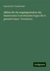 Blätter für die Angelegenheiten des Bayerischen Turnerbundes Organ für d. gesamte bayer. Turnwesen