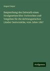 Besprechung des Entwurfs eines Strafgesetzes über Verbrechen und Vergehen für die nichtungarischen Länder Oesterreichs, vom Jahre 1867