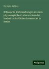 Botanische Untersuchungen aus dem physiologischen Laboratorium der landwirtschaftlichen Lehranstalt in Berlin