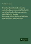 Neuestes Frankfurter Kochbuch: enthaltend zweiundvierzig Abschnitte der gründlichsten Unterweisung in nahe Siebzehn Hundert Kochvorschriften für herrschaftliche, Gasthofs- und Privat-Küchen