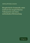 Neugriechische Grammatik, nebst Lehrbuch der neugriechischen Volkssprache und einem methodischen Wörteranhang