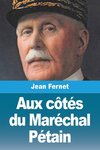 Aux côtés du Maréchal Pétain