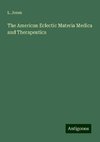 The American Eclectic Materia Medica and Therapeutics